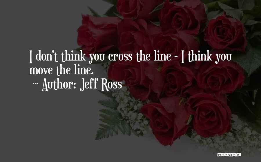 Don't Cross Line Quotes By Jeff Ross