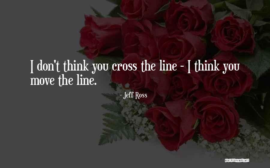 Don't Cross Line Quotes By Jeff Ross