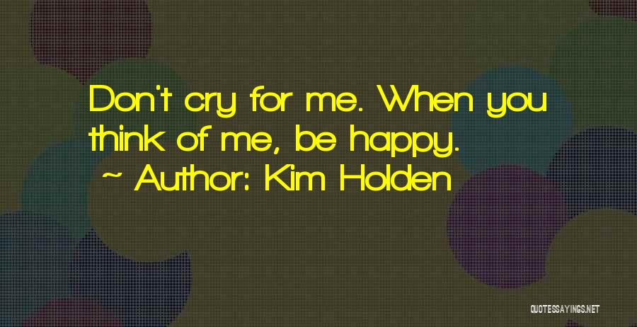 Don't Cry Be Happy Quotes By Kim Holden