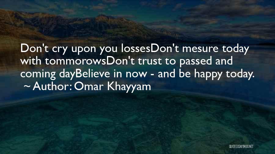 Don't Cry Be Happy Quotes By Omar Khayyam