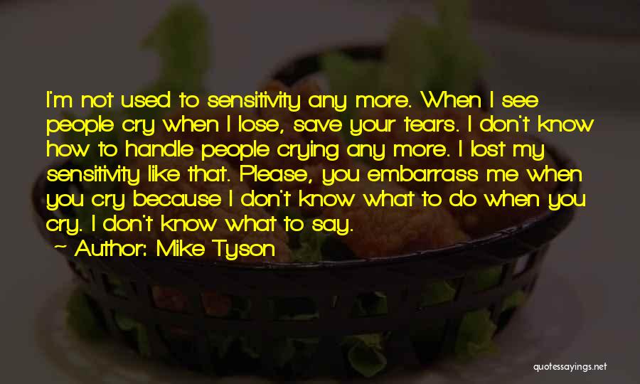 Don't Cry Because Quotes By Mike Tyson