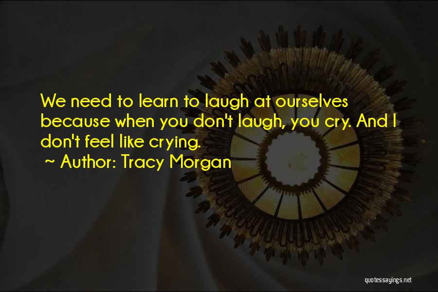 Don't Cry Because Quotes By Tracy Morgan