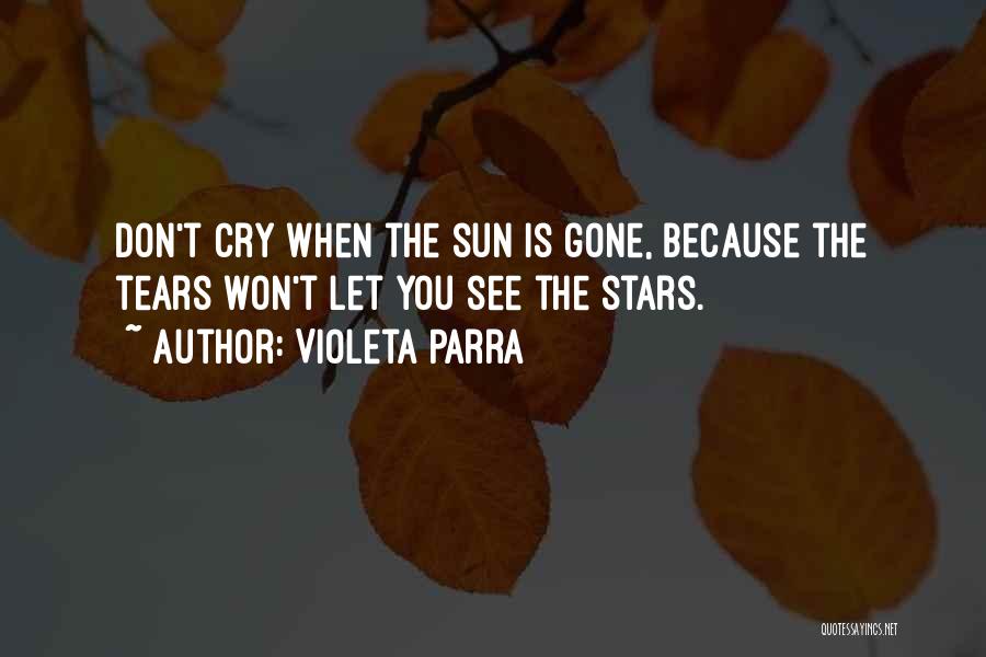 Don't Cry Because Quotes By Violeta Parra