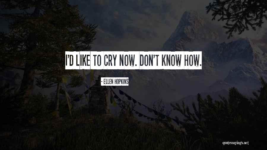 Don't Cry Now Quotes By Ellen Hopkins Don't Cry Now Quotes By Ellen Hopkins
