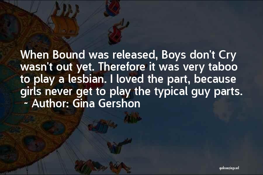 Don't Cry Over Boy Quotes By Gina Gershon