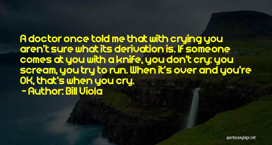 Don't Cry Over Me Quotes By Bill Viola