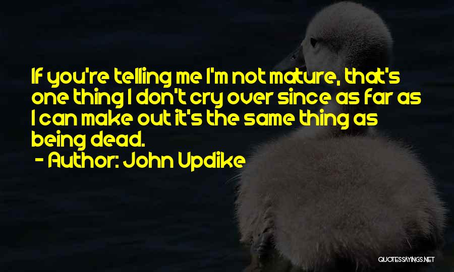 Don't Cry Over Me Quotes By John Updike