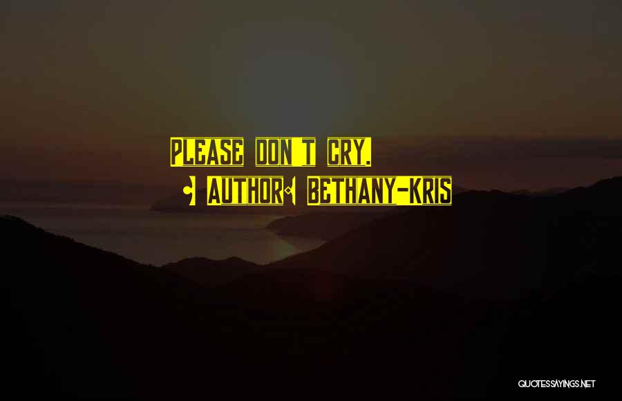 Don't Cry Quotes By Bethany-Kris