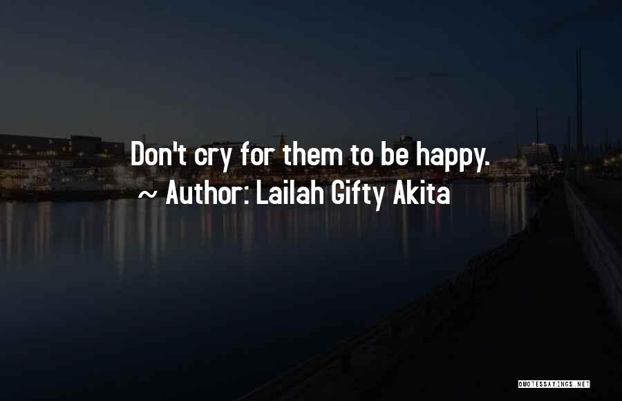 Don't Cry Quotes By Lailah Gifty Akita