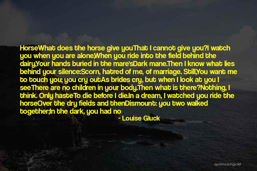 Don't Cry When I Die Quotes By Louise Gluck Don't Cry When I Die Quotes By Louise Gluck