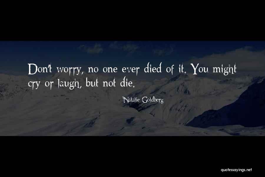 Don't Cry When I Die Quotes By Natalie Goldberg