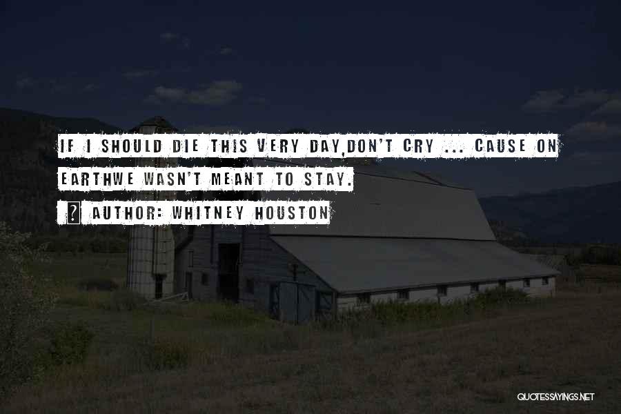 Don't Cry When I Die Quotes By Whitney Houston