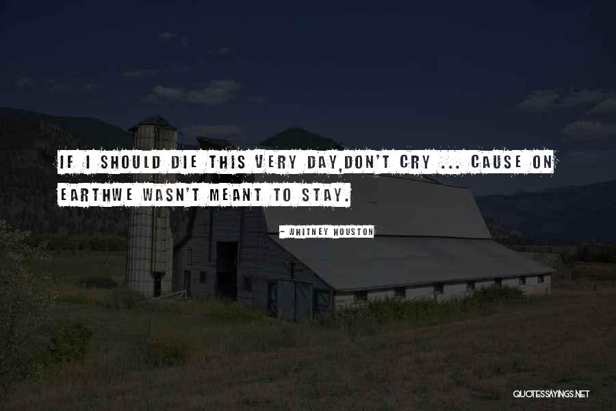 Don't Cry When I Die Quotes By Whitney Houston