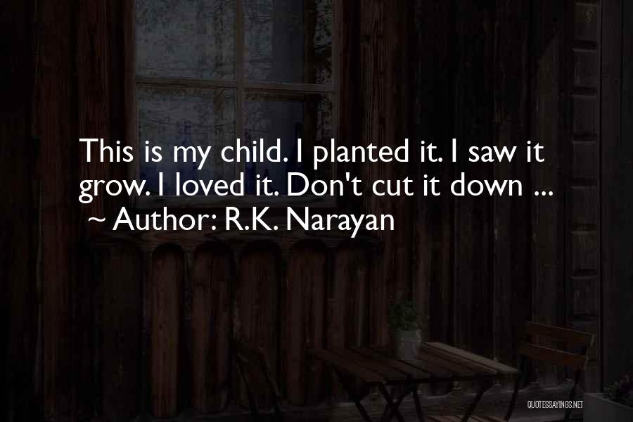 Don't Cut Me Down Quotes By R.K. Narayan