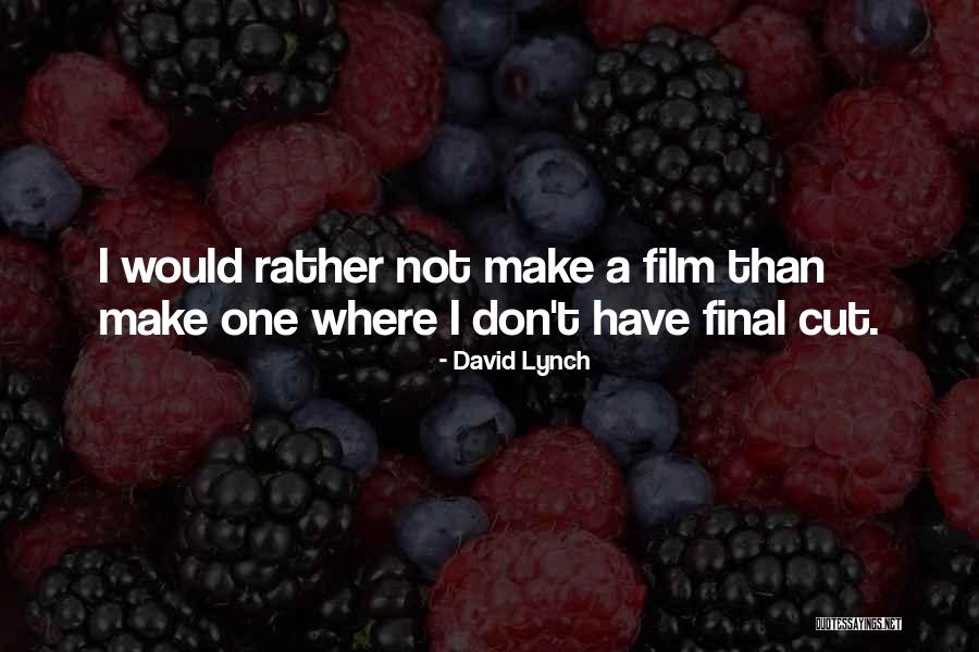 Don't Cut Quotes By David Lynch Don't Cut Quotes By David Lynch