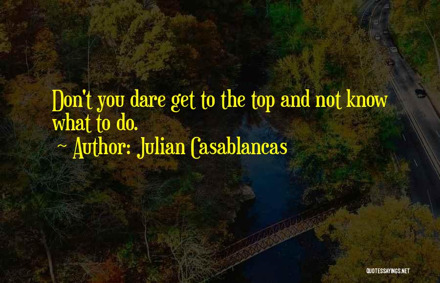 Don't Dare Quotes By Julian Casablancas