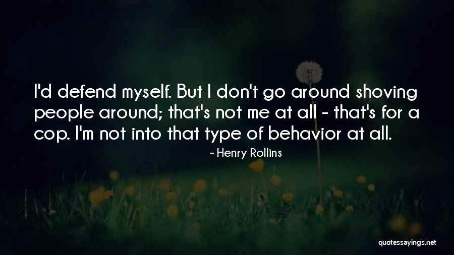 Don't Defend Me Quotes By Henry Rollins