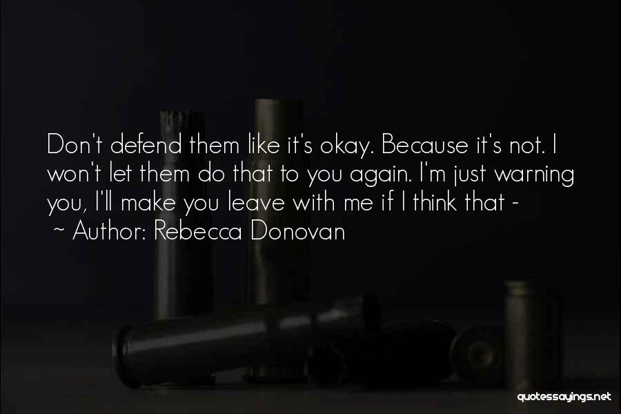 Don't Defend Me Quotes By Rebecca Donovan