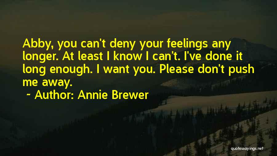 Don't Deny Your Feelings Quotes By Annie Brewer