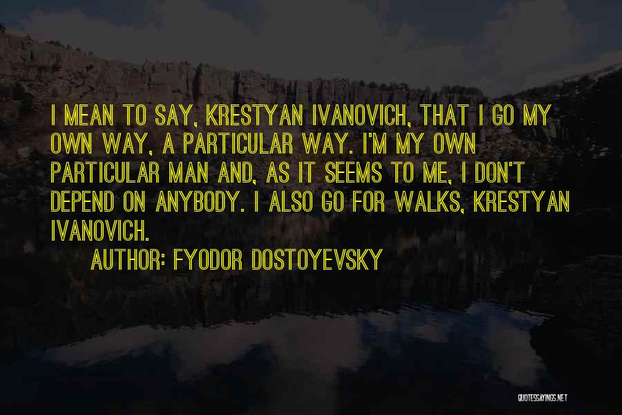 Don't Depend On Me Quotes By Fyodor Dostoyevsky