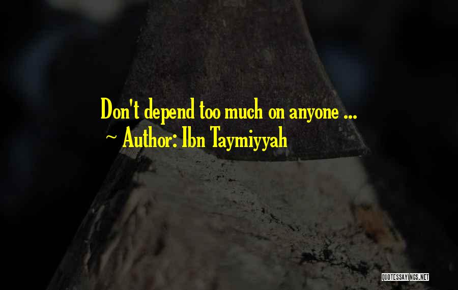 Don't Depend On Me Quotes By Ibn Taymiyyah