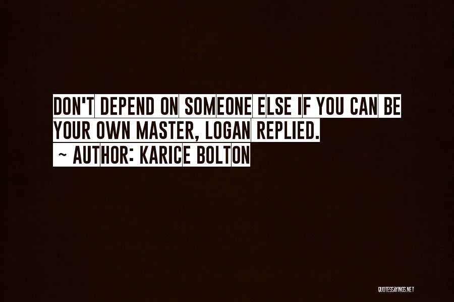 Don't Depend On Me Quotes By Karice Bolton