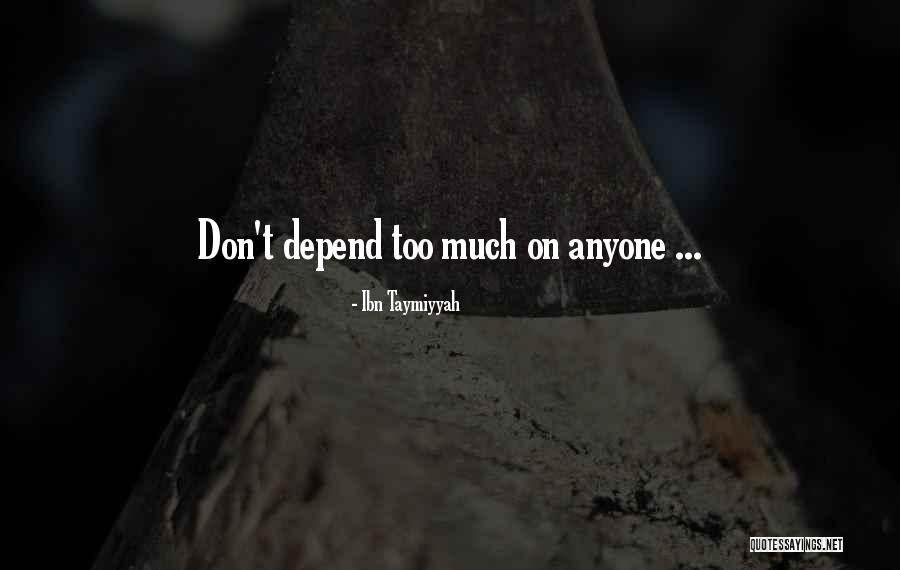 Dont Depend On Quotes By Ibn Taymiyyah Dont Depend On Quotes By Ibn Taymiyyah