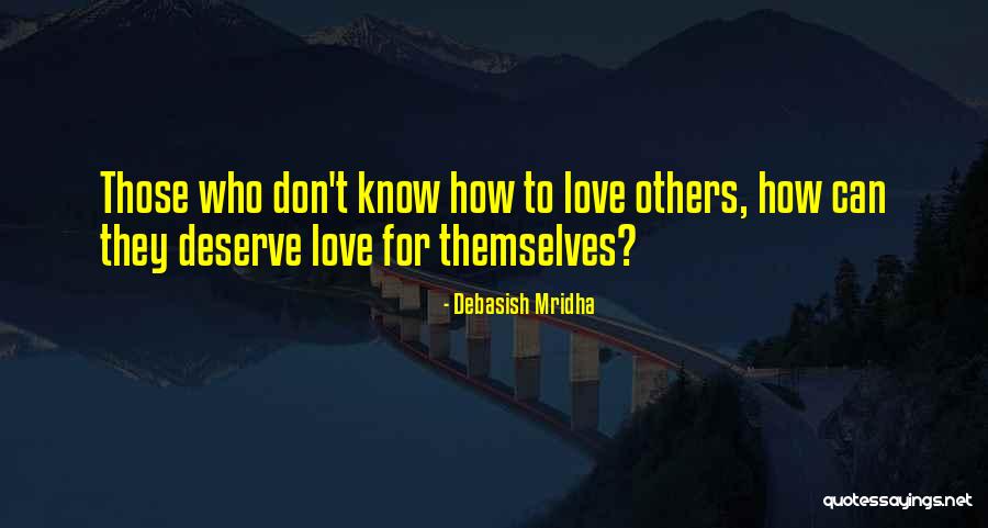 Don't Deserve Happiness Quotes By Debasish Mridha Don't Deserve Happiness Quotes By Debasish Mridha