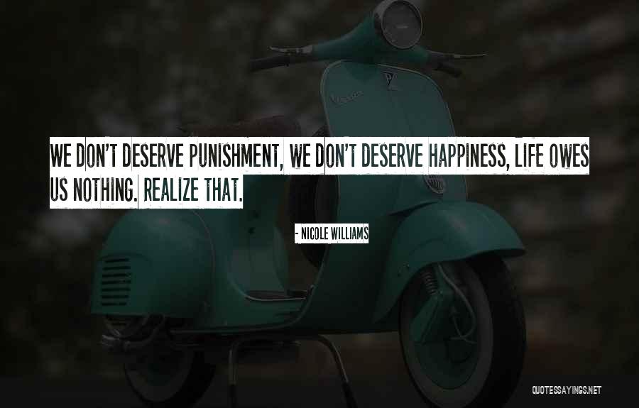 Don't Deserve Happiness Quotes By Nicole Williams Don't Deserve Happiness Quotes By Nicole Williams