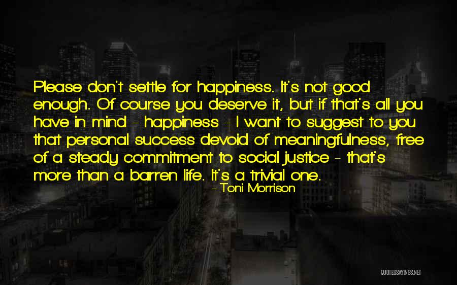 Don't Deserve Happiness Quotes By Toni Morrison Don't Deserve Happiness Quotes By Toni Morrison