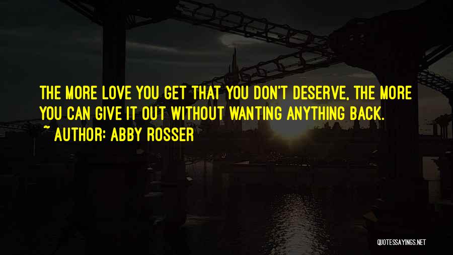 Don't Deserve Love Quotes By Abby Rosser