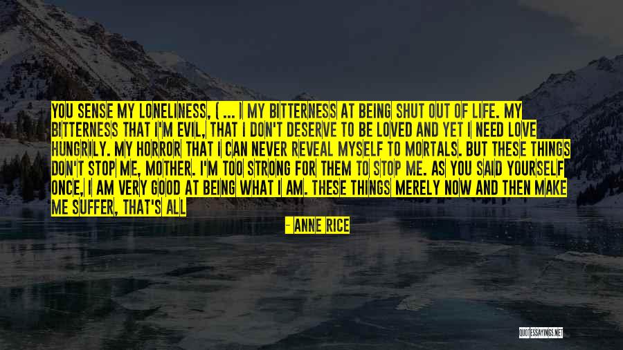 Don't Deserve Love Quotes By Anne Rice Don't Deserve Love Quotes By Anne Rice