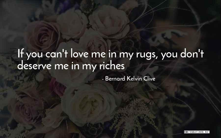 Don't Deserve Love Quotes By Bernard Kelvin Clive Don't Deserve Love Quotes By Bernard Kelvin Clive