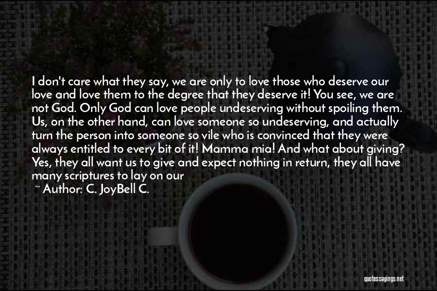 Don't Deserve Love Quotes By C. JoyBell C.