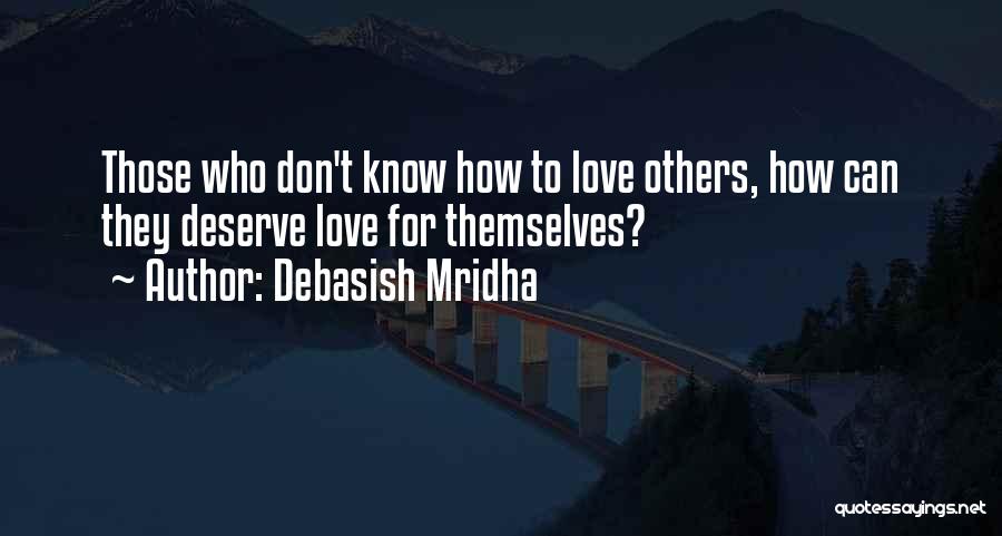 Don't Deserve Love Quotes By Debasish Mridha