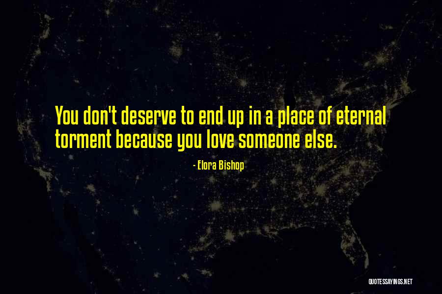 Don't Deserve Love Quotes By Elora Bishop Don't Deserve Love Quotes By Elora Bishop