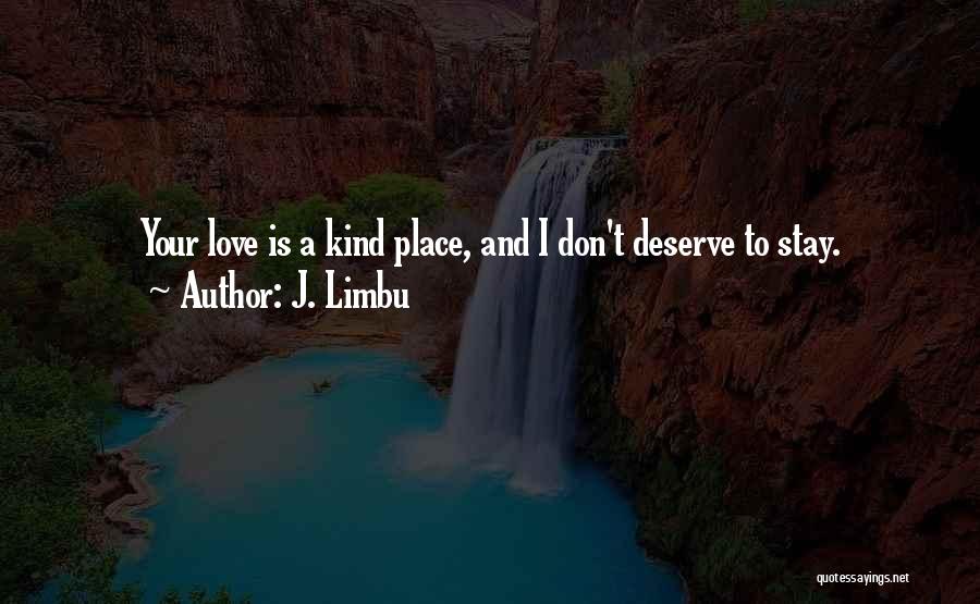 Don't Deserve Love Quotes By J. Limbu