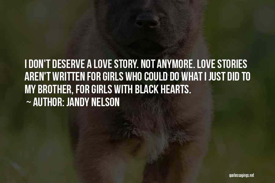 Don't Deserve Love Quotes By Jandy Nelson