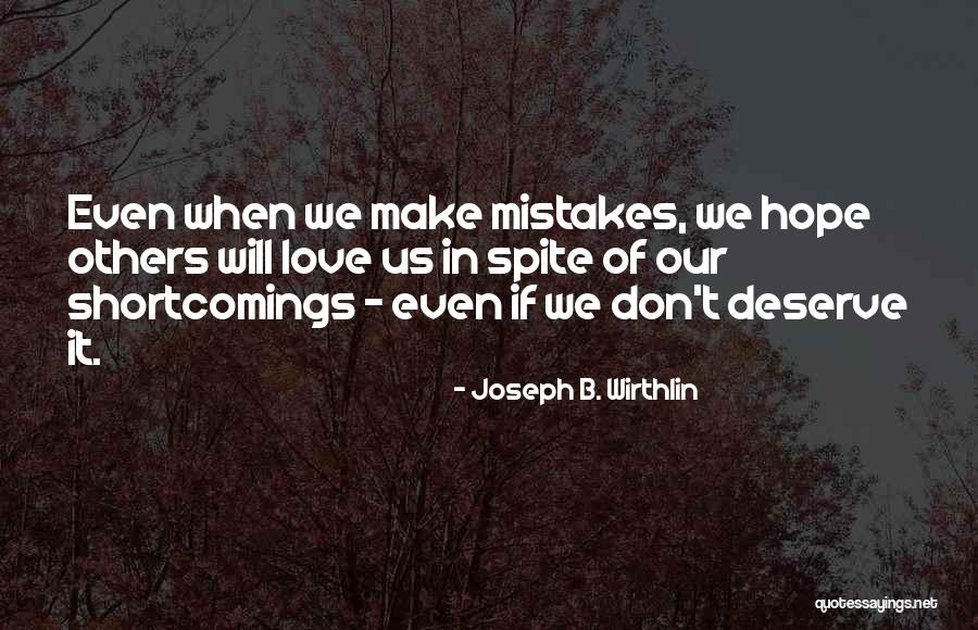 Don't Deserve Love Quotes By Joseph B. Wirthlin Don't Deserve Love Quotes By Joseph B. Wirthlin