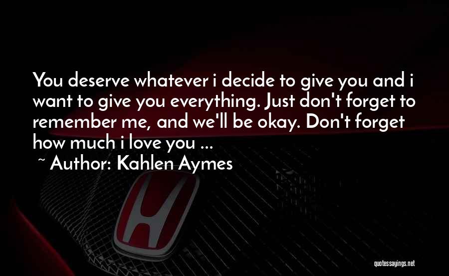 Don't Deserve Love Quotes By Kahlen Aymes