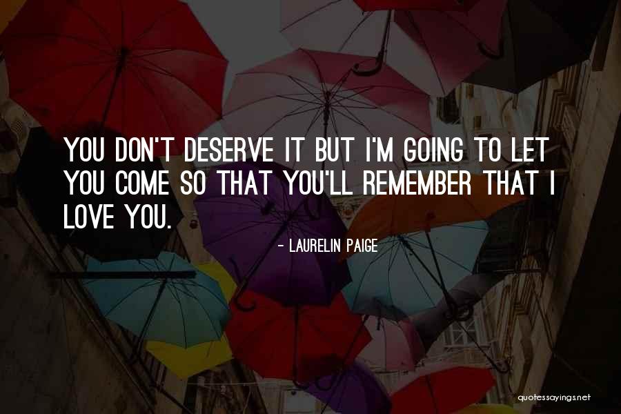 Don't Deserve Love Quotes By Laurelin Paige Don't Deserve Love Quotes By Laurelin Paige