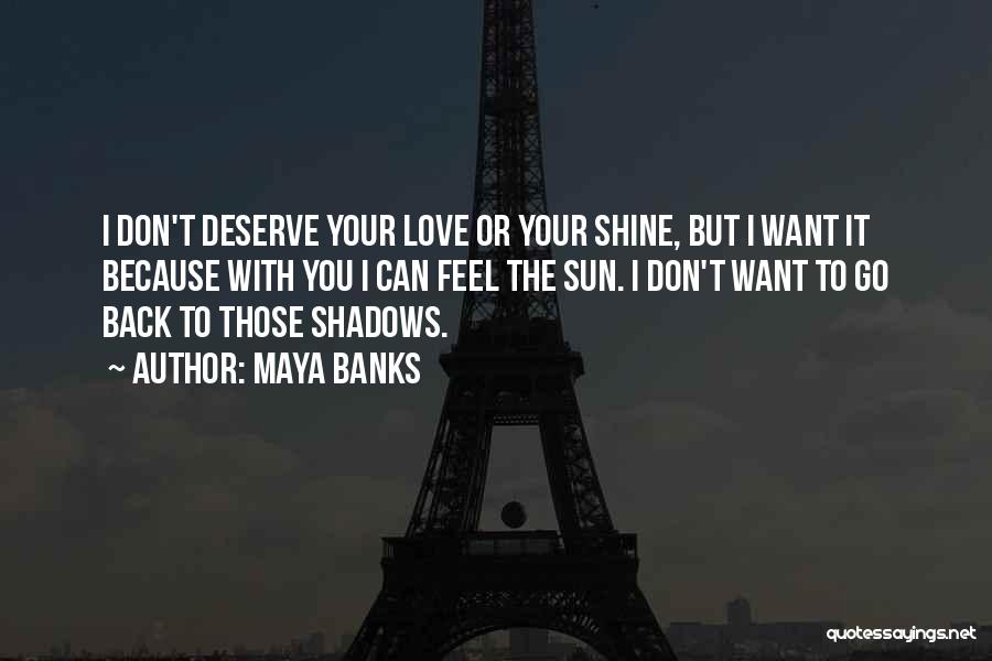 Don't Deserve Love Quotes By Maya Banks