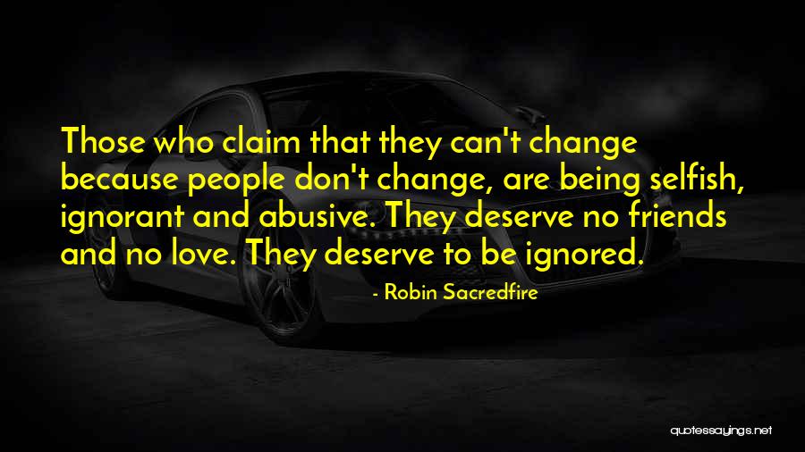 Don't Deserve Love Quotes By Robin Sacredfire Don't Deserve Love Quotes By Robin Sacredfire