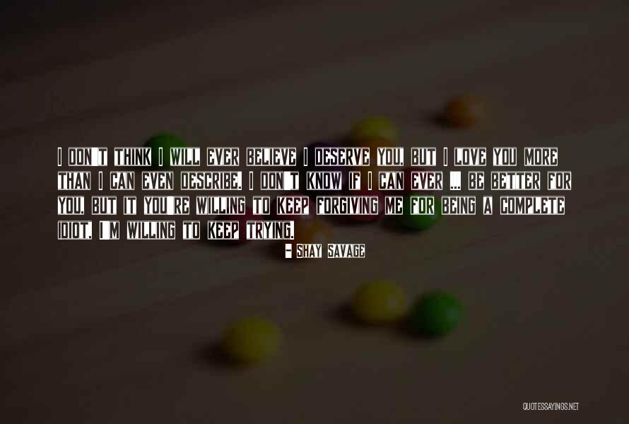 Don't Deserve Love Quotes By Shay Savage Don't Deserve Love Quotes By Shay Savage