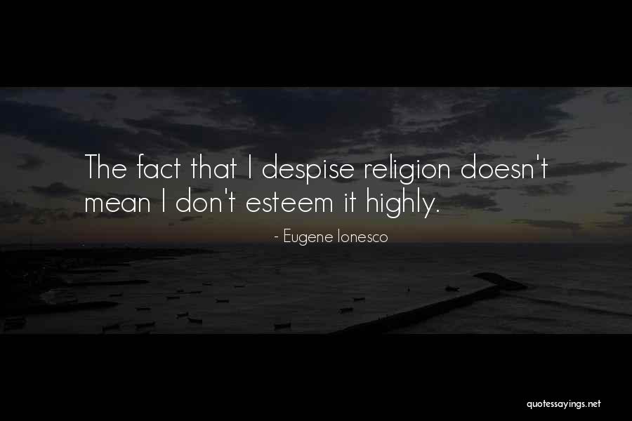 Don't Despise Quotes By Eugene Ionesco