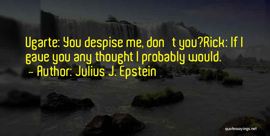 Don't Despise Quotes By Julius J. Epstein