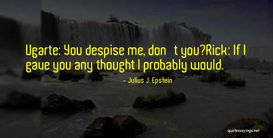 Don't Despise Quotes By Julius J. Epstein