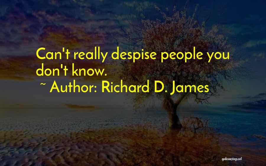 Don't Despise Quotes By Richard D. James