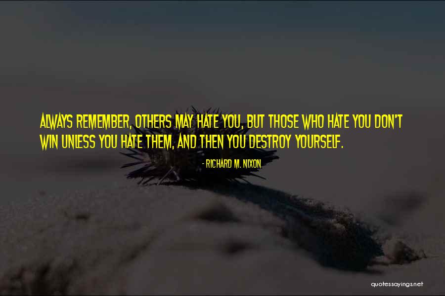 Don't Destroy Yourself Quotes By Richard M. Nixon Don't Destroy Yourself Quotes By Richard M. Nixon