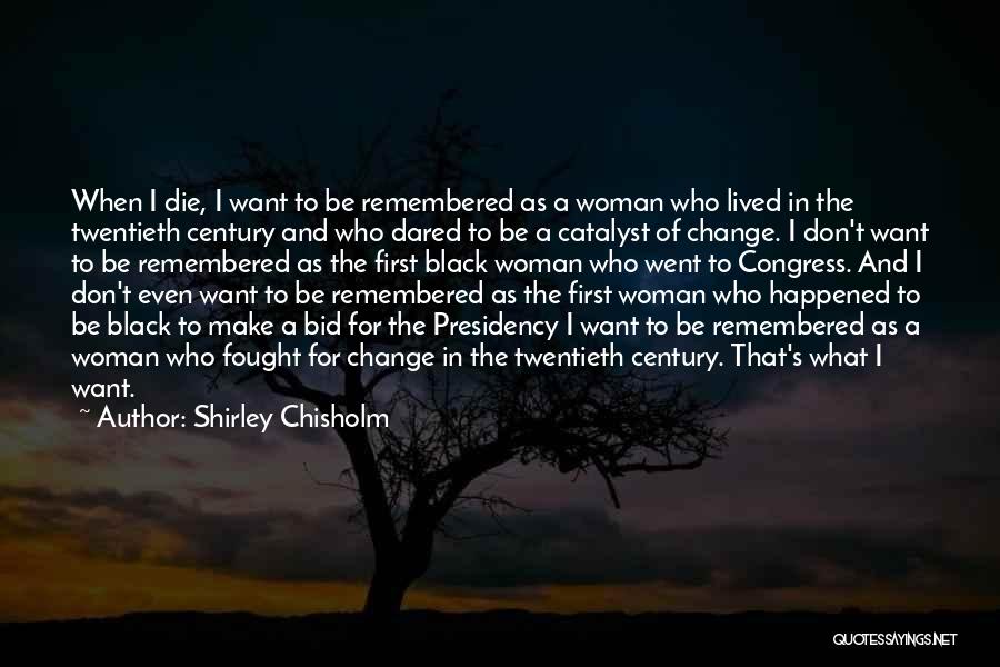 Don't Die Quotes By Shirley Chisholm